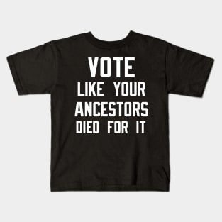 Vote Like Your Ancestors Died For It Kids T-Shirt